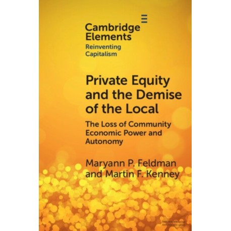 Private Equity and the Demise of the Local: The Loss of Community Economic Power and Autonomy