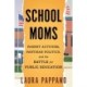 School Moms: Parent Activism, Partisan Politics, and the Battle for Public Education