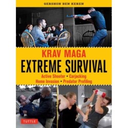 Krav Maga Extreme Survival: Active Shooter * Carjacking * Home Invasion * Predator Profiling