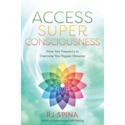 Access Super Consciousness: Raise Your Frequency to Overcome Your Biggest Obstacles