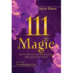 111 Magic: Spells, Rituals, and Meditations to Reclaim Your Power