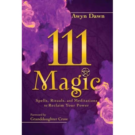 111 Magic: Spells, Rituals, and Meditations to Reclaim Your Power