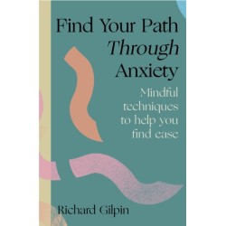 Find Your Path through Anxiety: Mindful techniques to help you find ease