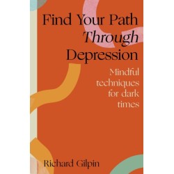 Find Your Path through Depression: Mindful techniques for dark times