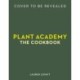 Plant Academy: The Cookbook: Plant-based techniques & recipes for creative cooking