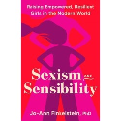 Sexism & Sensibility: Raising Empowered, Resilient Girls in the Modern World