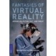 Fantasies of Virtual Reality: Untangling Fiction, Fact, and Threat