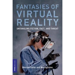 Fantasies of Virtual Reality: Untangling Fiction, Fact, and Threat