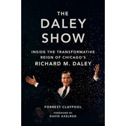 The Daley Show: Inside the Transformative Reign of Chicago's Richard M. Daley