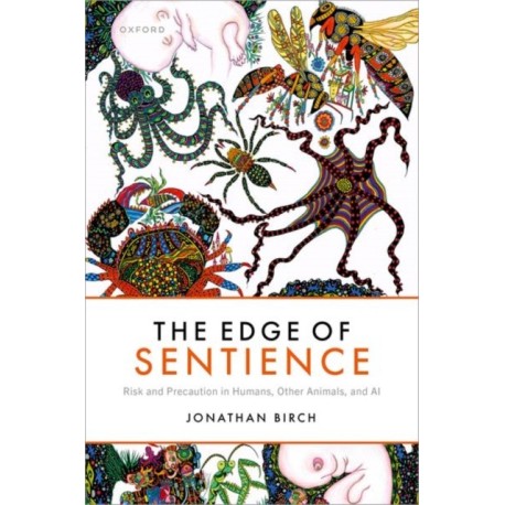 The Edge of Sentience: Risk and Precaution in Humans, Other Animals, and AI