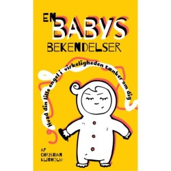 En babys bekendelser: Hvad din lille engel i virkeligheden tænker om dig