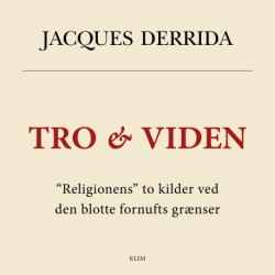 Tro & Viden: De to kilde til "religionen" ved den blotte fornufts grænser
