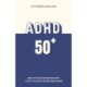ADHD 50+: Om at få sin diagnose sent i livet og blive ældre med ADHD