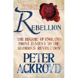 Rebellion: The History of England from James I to the Glorious Revolution