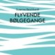Flyvende bølgegange: Lyriske fortællinger