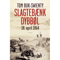 Slagtebænk Dybbøl: 18. april 1864. Historien om et slag