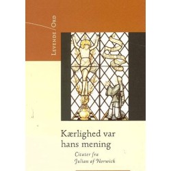 Kærlighed var hans mening: citater fra Julian af Norwich: Åbenbaringer af Den guddommelige Kærlighed