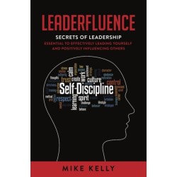 Leaderfluence: Secrets of Leadership Essential to Effectively Leading Yourself and Positively Influencing Others