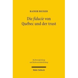 Die fiducie von Quebec und der trust: Ein Vergleich mit verschiedenen Modellen fiduziarischer Rechtsfiguren im civil law