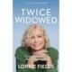 Twice Widowed: Coming into Wholeness After Life-Altering Loss