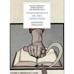 Intellektuelle og det totalitære : pervertert idealisme?: pervertert idealisme?