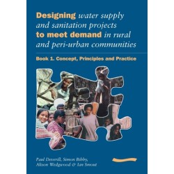 Designing Water Supply and Sanitation Projects to Meet Demand in Rural and Peri-Urban Communities: Book 1. Concept, principles and practice