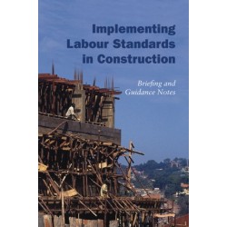 Implementing Labour Standards in Construction: briefing and guidance notes