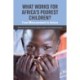 What Works for Africa's Poorest Children: From measurement to action