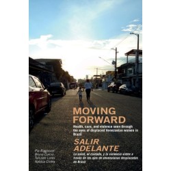 Moving Forward / Salir Adelante: Health, care, and violence seen through the eyes of displaced Venezuelan women in Brazil / La salud, el cuidado, y la violencia vistos a traves de los ojos de venezolanas desplazadas en Brasil
