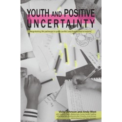 Youth and Positive Uncertainty: Negotiating life pathways in post-conflict and fragile environments
