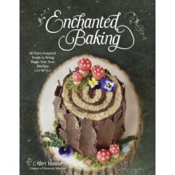 Enchanted Baking: 60 Fairy-Inspired Treats to Bring Magic Into Your Kitchen