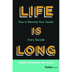 Life Is Long: How to Reinvent Your Career Every Decade