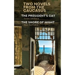 Two Novels from the Caucasus: Daur Nachkebia's "The Shore of the Night" and Guram Odisharia's "The President's Cat"