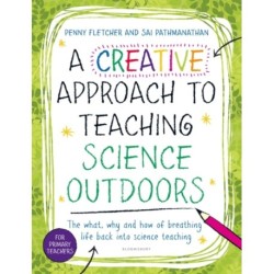 A Creative Approach to Teaching Science Outdoors: The what, why and how of teaching science outdoors