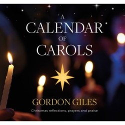 A Calendar of Carols: Christmas reflections, prayers and songs of praise