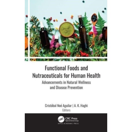 Functional Foods and Nutraceuticals for Human Health: Advancements in Natural Wellness and Disease Prevention