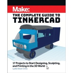 Make: The Complete Guide to Tinkercad: 17 Projects to Start Designing and Printing in the 3D World