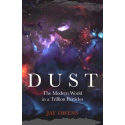 Dust: The Modern World in a Trillion Particles