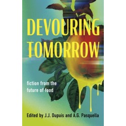 Devouring Tomorrow: Fiction from the Future of Food