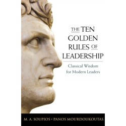 The Ten Golden Rules of Leadership: Classical Wisdom for Modern Leaders