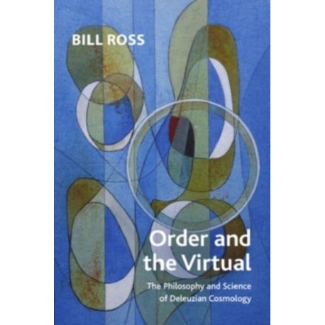 Order and the Virtual: The Philosophy and Science of Deleuzian Cosmology