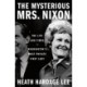 The Mysterious Mrs. Nixon: The Life and Times of Washington’s Most Private First Lady