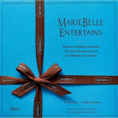 MarieBelle Entertains: Sweet and Savory Recipes Inspired by a Master Chocolatier’s Journeys
