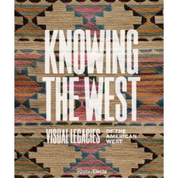 Knowing the West: Visual Legacies of the American West
