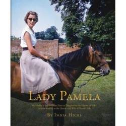 Lady Pamela: My Mother's Extraordinary Years as Daughter to the Viceroy of India, Lady-in-Waiting to the Queen, and Wife of David Hicks