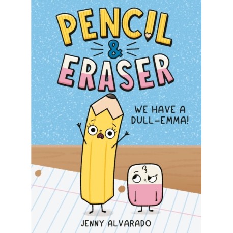 Pencil & Eraser: We Have a Dull-Emma!: An Early Reader Graphic Novel