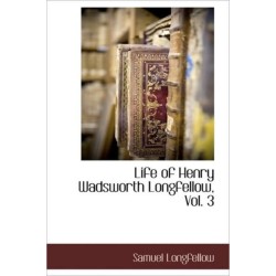 Life of Henry Wadsworth Longfellow, Vol. 3
