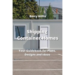 Shipping Container Homes: Your Guidebook for Plans, Designs and Ideas