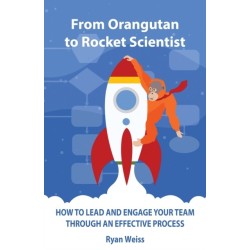 From Orangutan to Rocket Scientist: How To Lead and Engage Your Team Through Effective Process