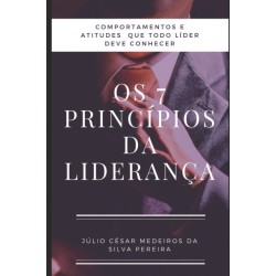 Os 7 principios da Lideranca: Atitudes e comportamentos que todo lider precisa conhecer